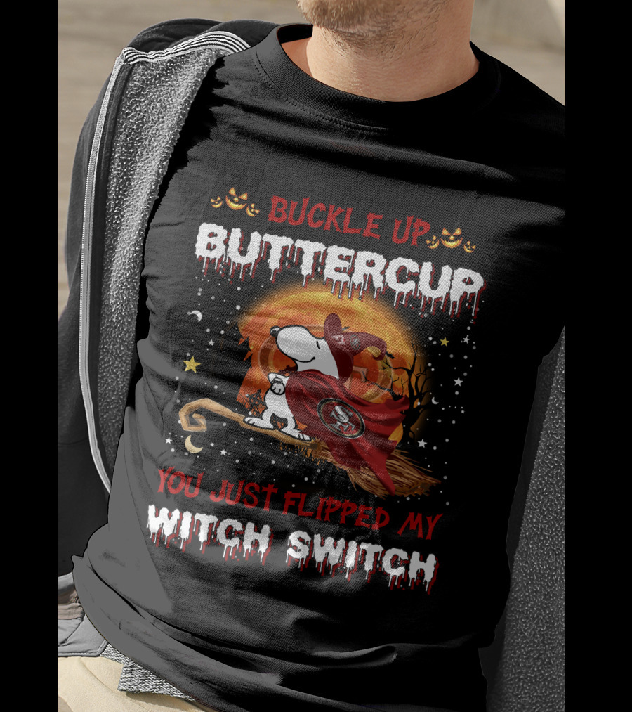 Buckle Up Buttercup San Francisco 49ers Snoopy Witch Switch Halloween T-Shirt