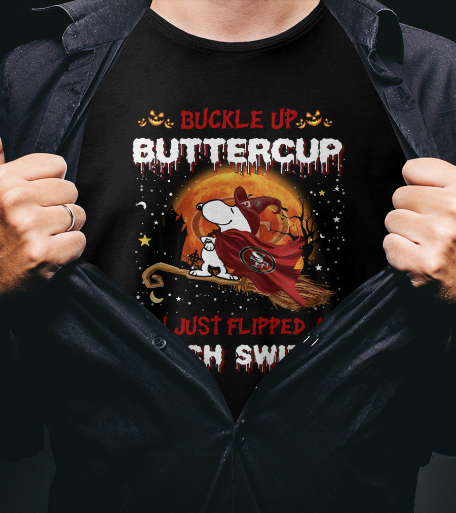Buckle Up Buttercup San Francisco 49ers Snoopy Witch Switch Halloween T-Shirt