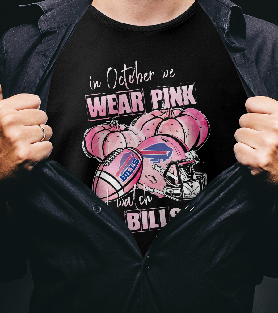 In October We Wear Pink And Watch Buffalo Bills 509 L1PTT T-Shirt