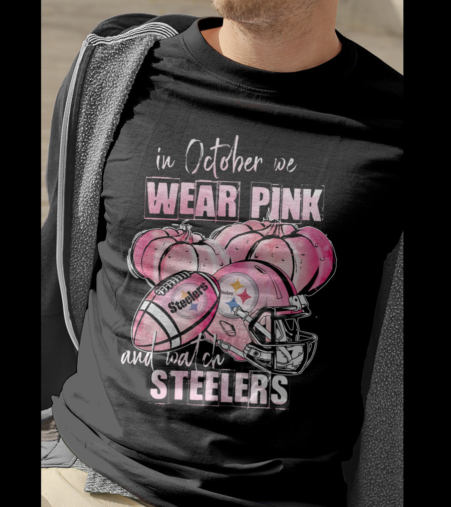Pittsburgh Steelers In October We Wear Pink And Watch Steelers Football 509 L1PTT T-Shirt