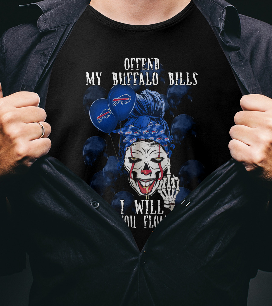 Offend My Buffalo Bills I Will Make You Float Too T-Shirt