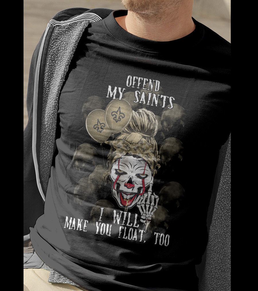 Offend My Saints I Will Make You Float Too New Orleans Saints Halloween T-Shirt
