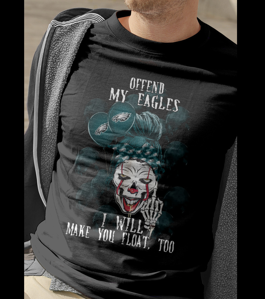 Offend My Eagles I Will Make You Float Too Philadelphia Eagles Halloween Clown T-Shirt