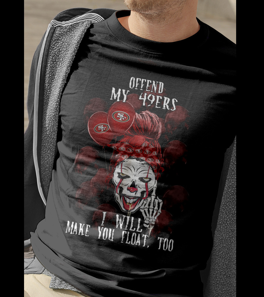 Offend My 49ers I Will Make You Float Too San Francisco 49ers Halloween T-Shirt