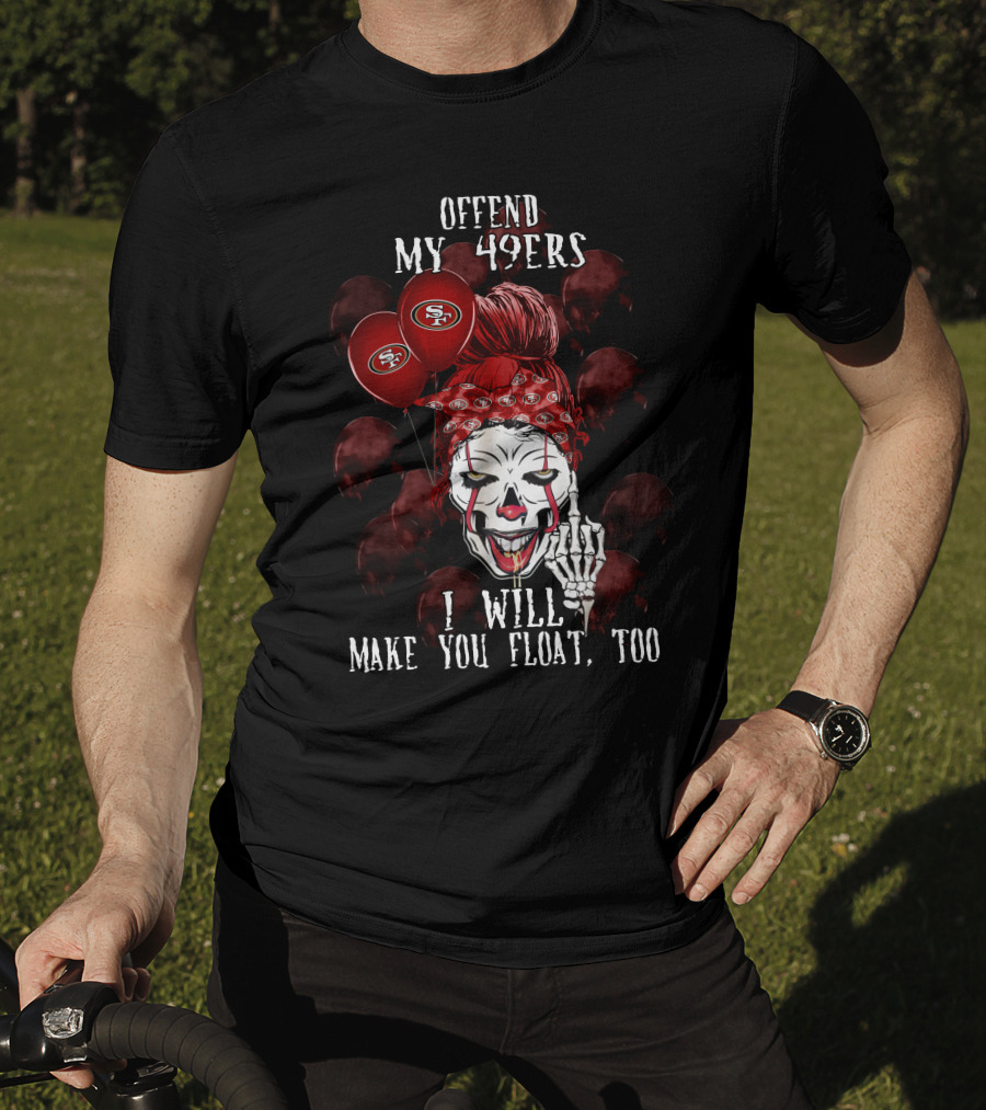Offend My 49ers I Will Make You Float Too San Francisco 49ers Halloween T-Shirt