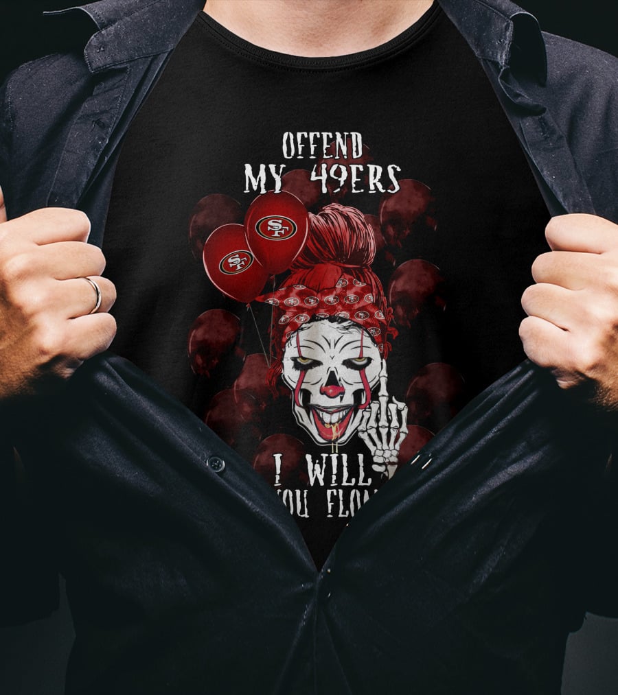 Offend My 49ers I Will Make You Float Too San Francisco 49ers Halloween T-Shirt