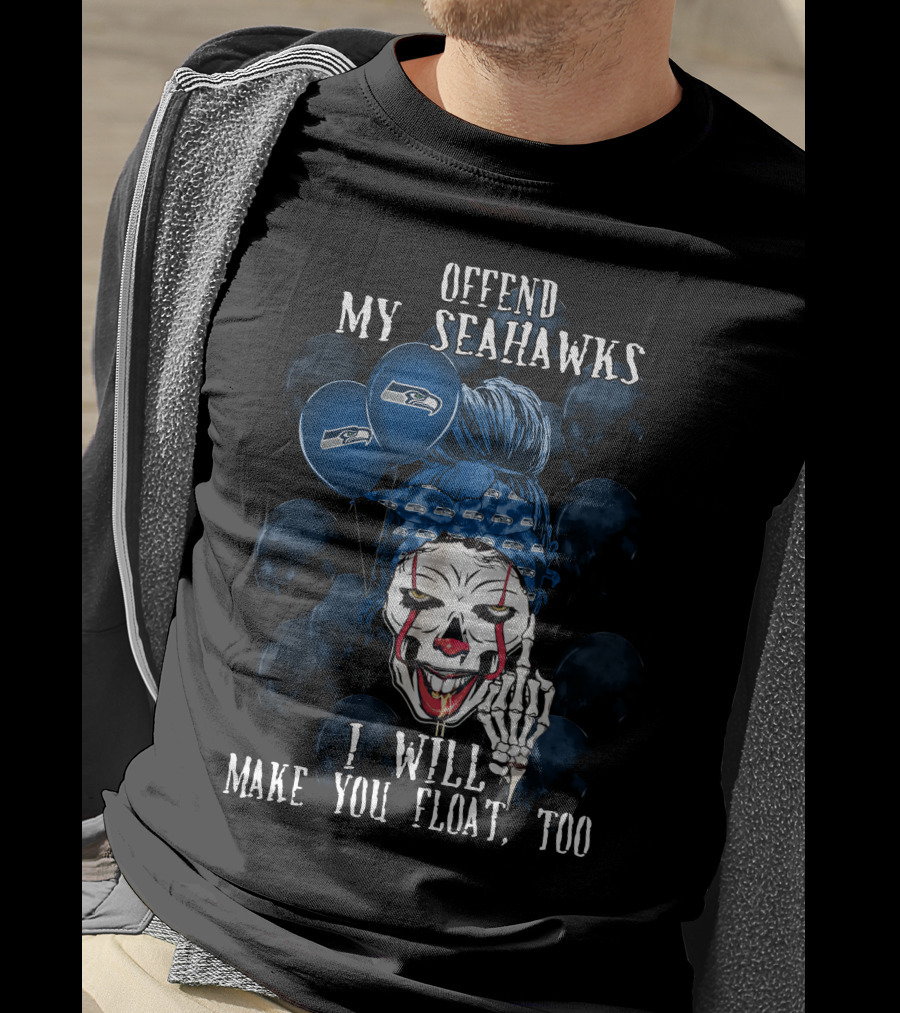 Offend My Seahawks I Will Make You Float Too T-Shirt