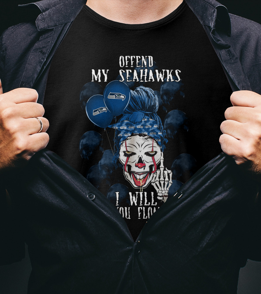 Offend My Seahawks I Will Make You Float Too T-Shirt