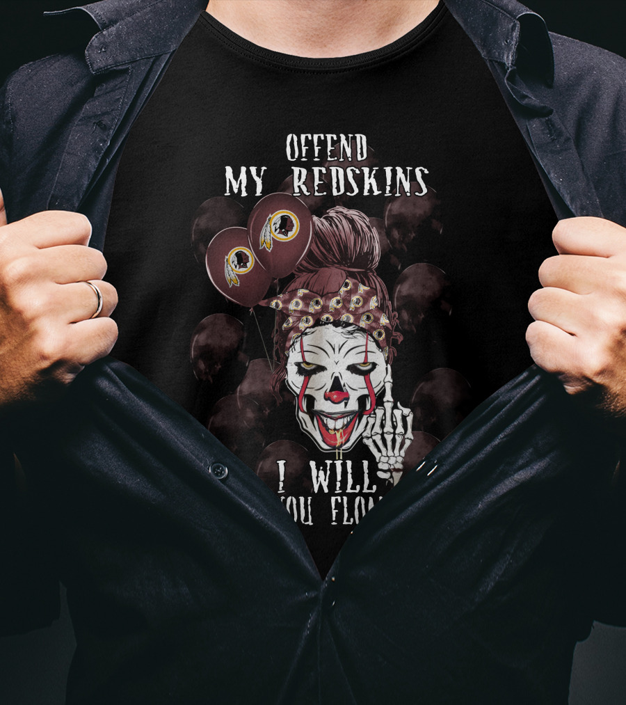 Offend My Redskins I Will Make You Float Too T-Shirt