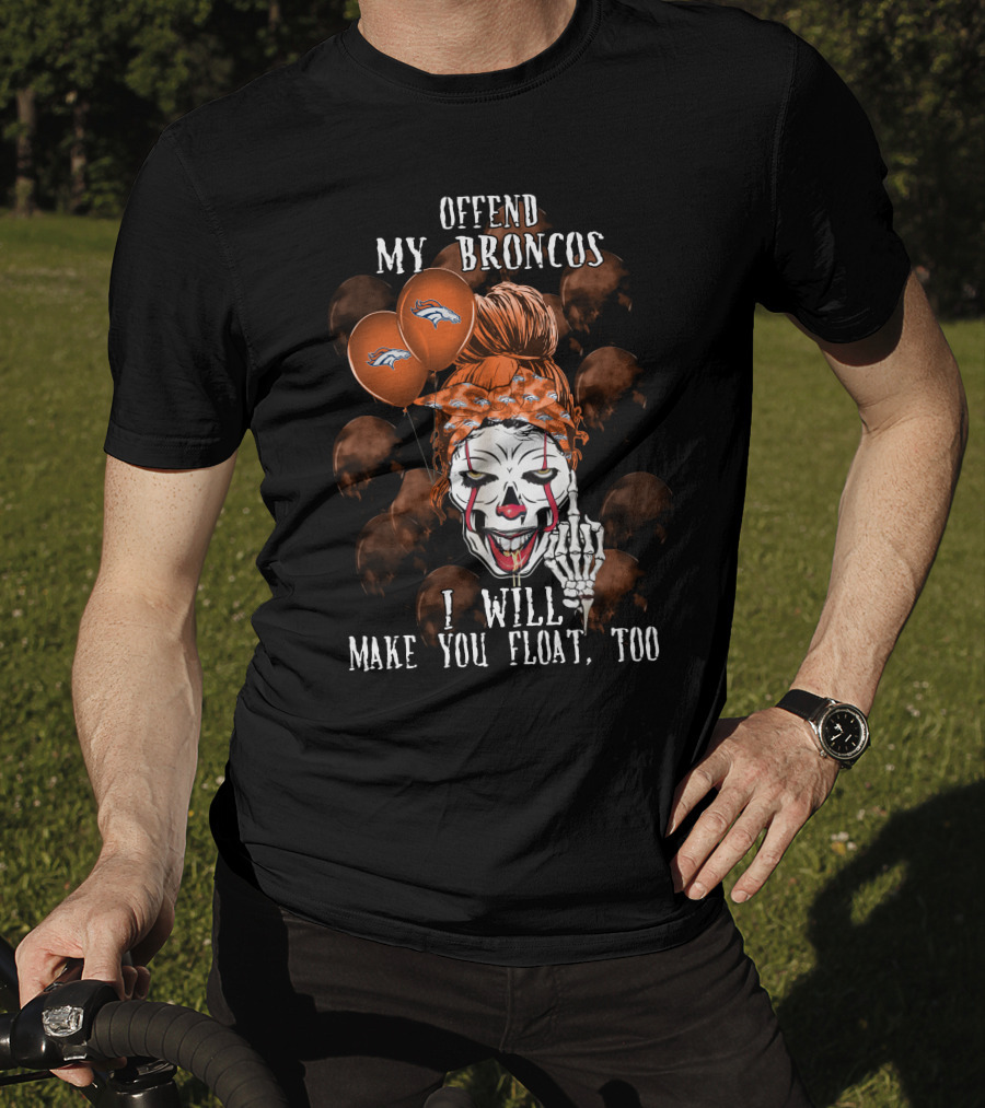 Denver Broncos Halloween Offend My Broncos I Will Make You Float Too T-Shirt