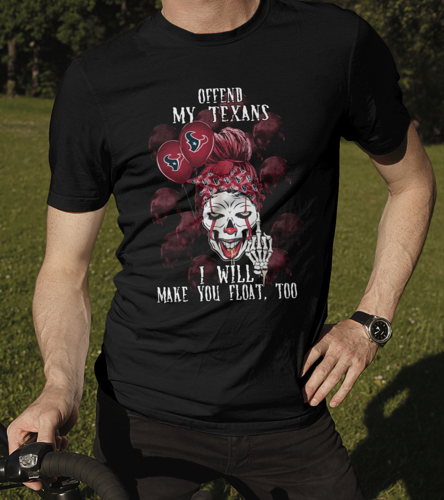 Offend My Texans I Will Make You Float Too Houston Texans Halloween T-Shirt