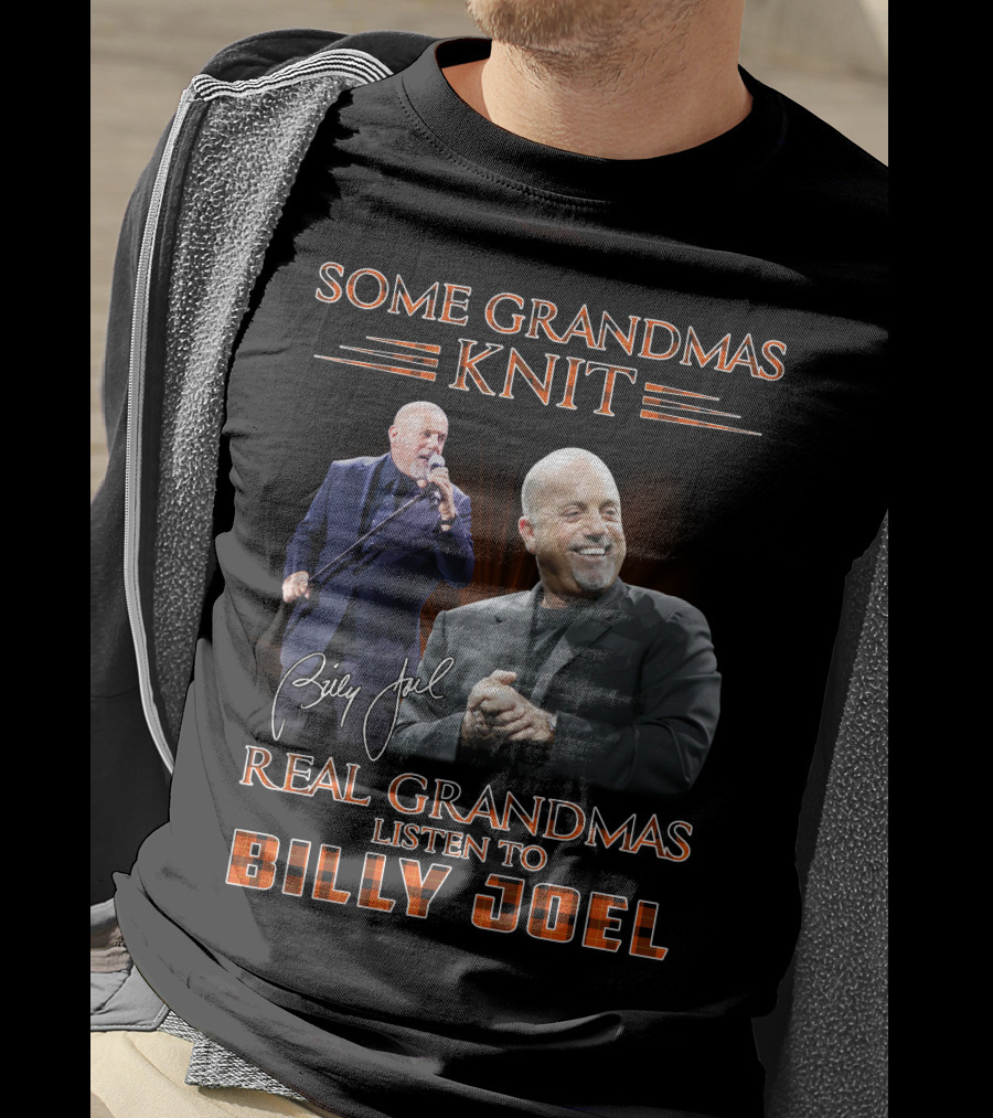 Some Grandmas Knit Real Grandmas Listen To Billy Joel T-Shirt