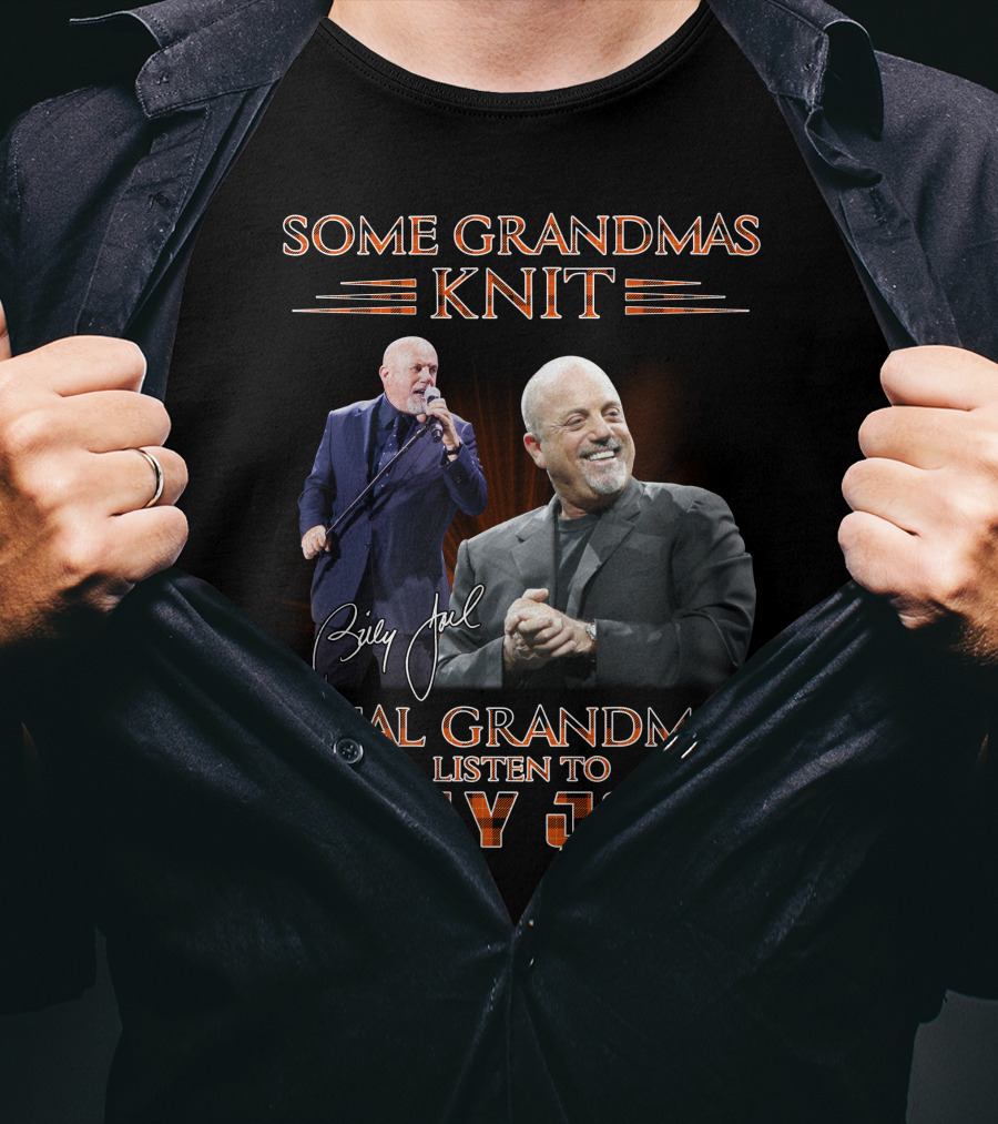 Some Grandmas Knit Real Grandmas Listen To Billy Joel T-Shirt