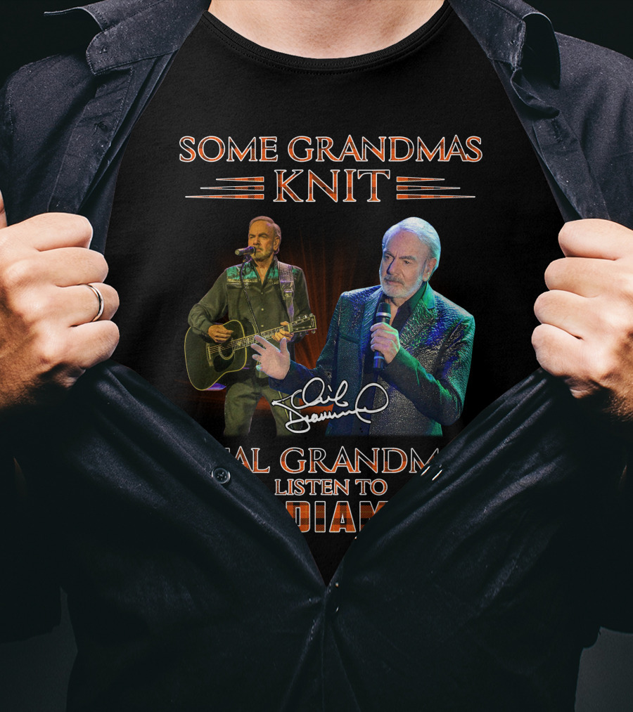Some Grandmas Knit Real Grandmas Listen To Neil Diamond T-Shirt