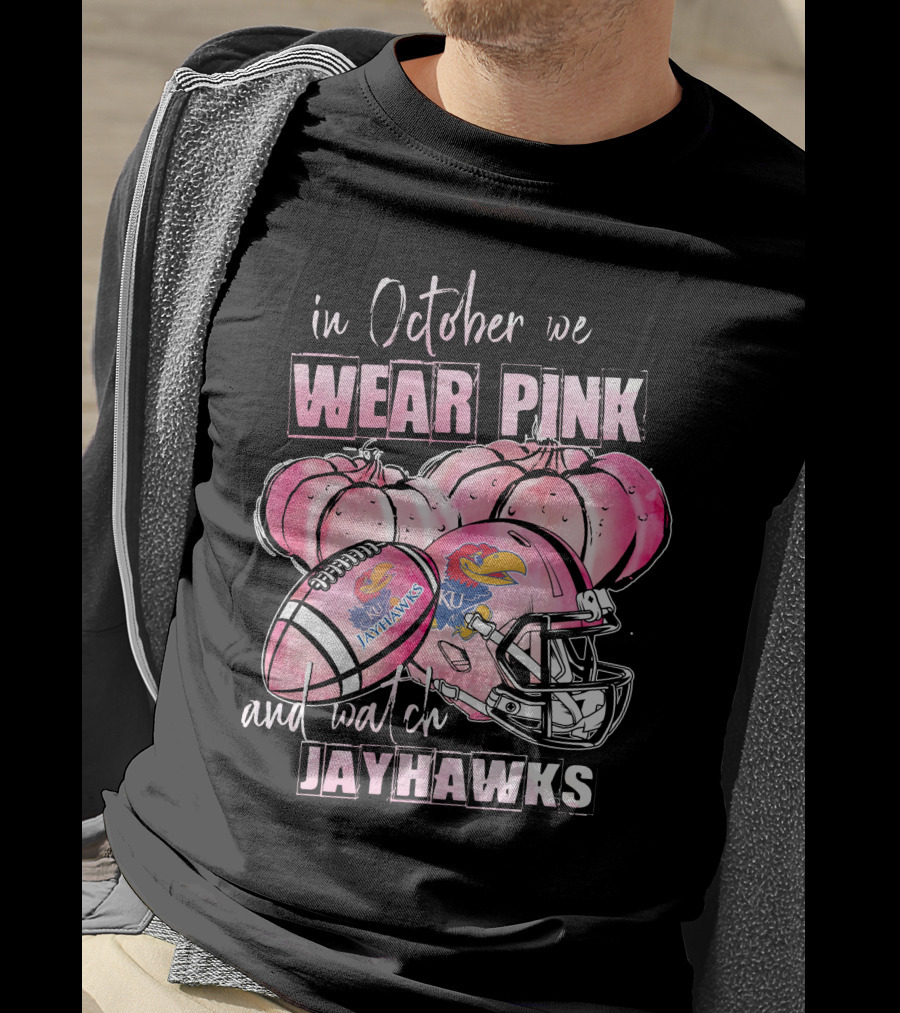 In October We Wear Pink And Watch Kansas Jayhawks Football T-Shirt