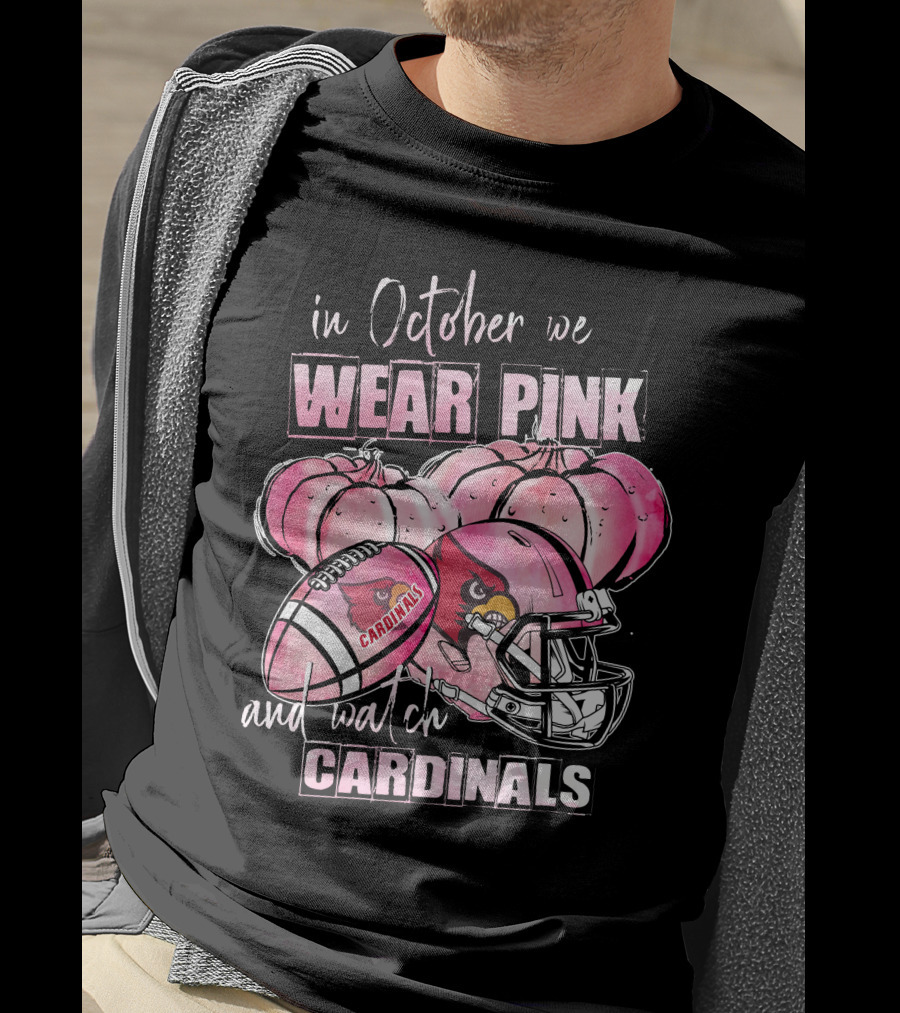 In October We Wear Pink And Watch Cardinals Football Helmets Pumpkins With Cardinals T-Shirt