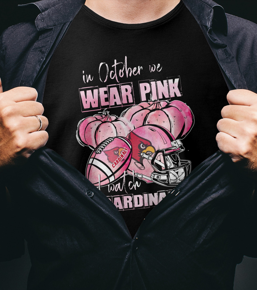 In October We Wear Pink And Watch Cardinals Football Helmets Pumpkins With Cardinals T-Shirt