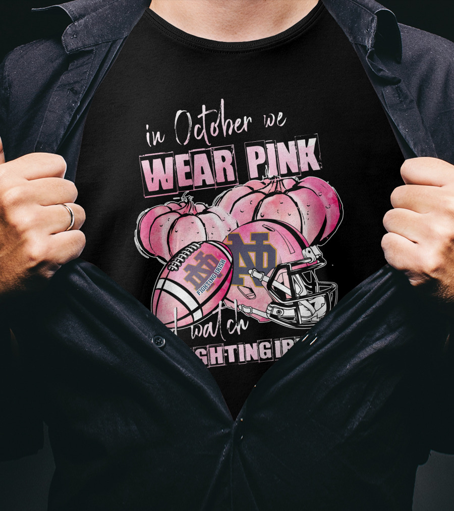 In October We Wear Pink And Watch Fighting Irish Notre Dame Football T-Shirt
