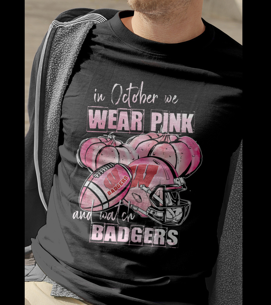 In October We Wear Pink And Watch Badgers Football Wisconsin 509NCAA L1MTH T-Shirt