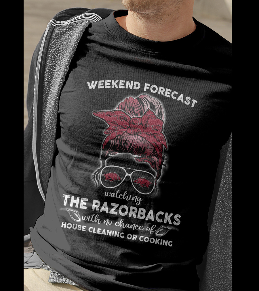 Weekend Forecast Watching The Razorbacks With No Chance Of House Cleaning Or Cooking T-Shirt