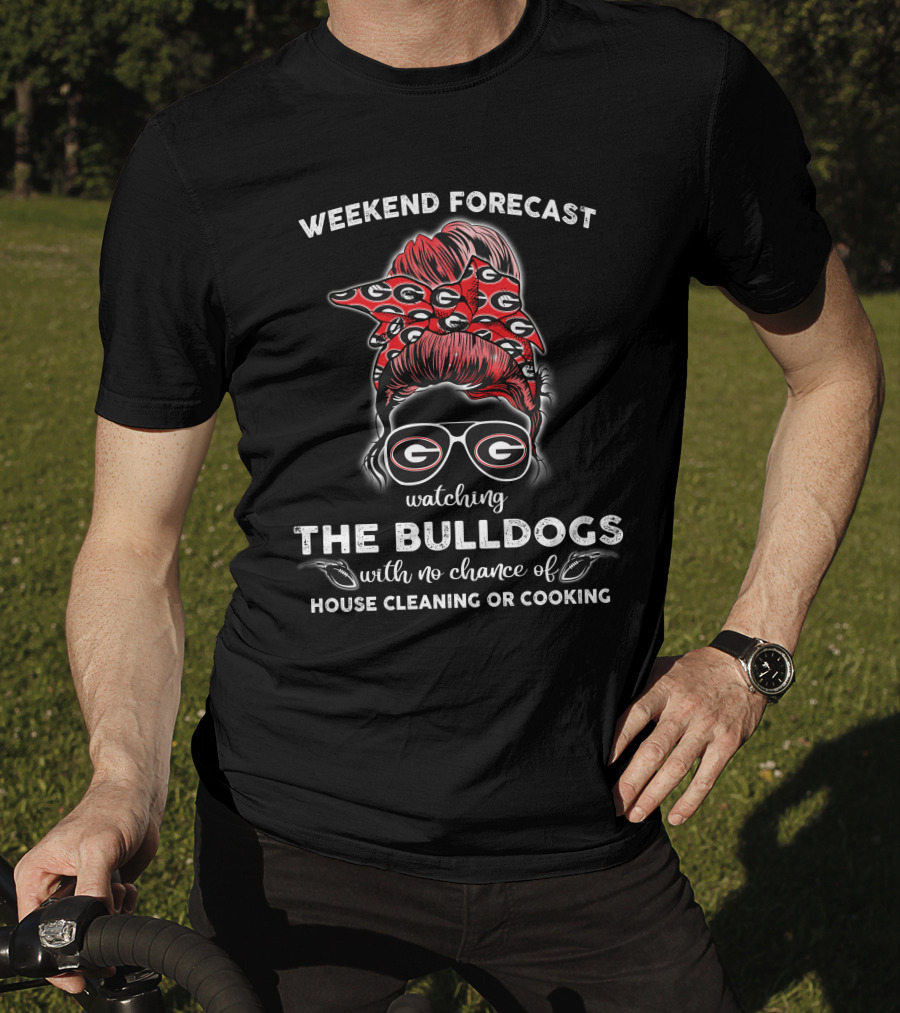 Weekend Forecast Watching The Georgia Bulldogs No Chance House Cleaning Cooking T-Shirt