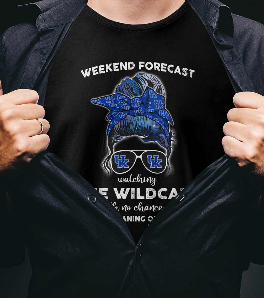 Weekend Forecast Watching The Wildcats Kentucky No Chance Of House Cleaning Or Cooking T-Shirt