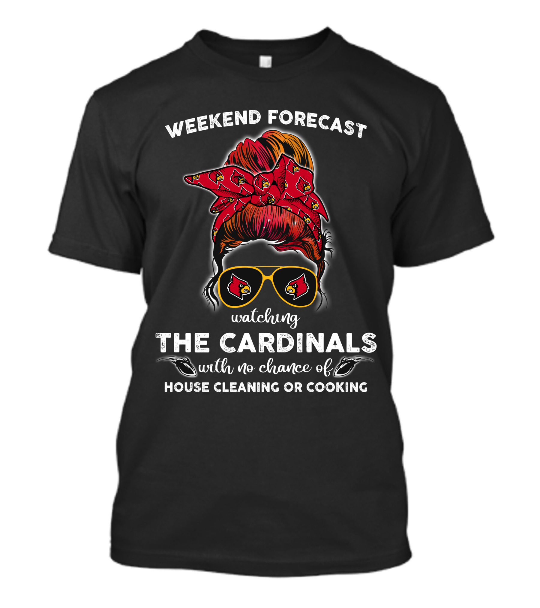 Weekend Forecast Watching The Cardinals No Chance Of House Cleaning Or Cooking T-Shirt