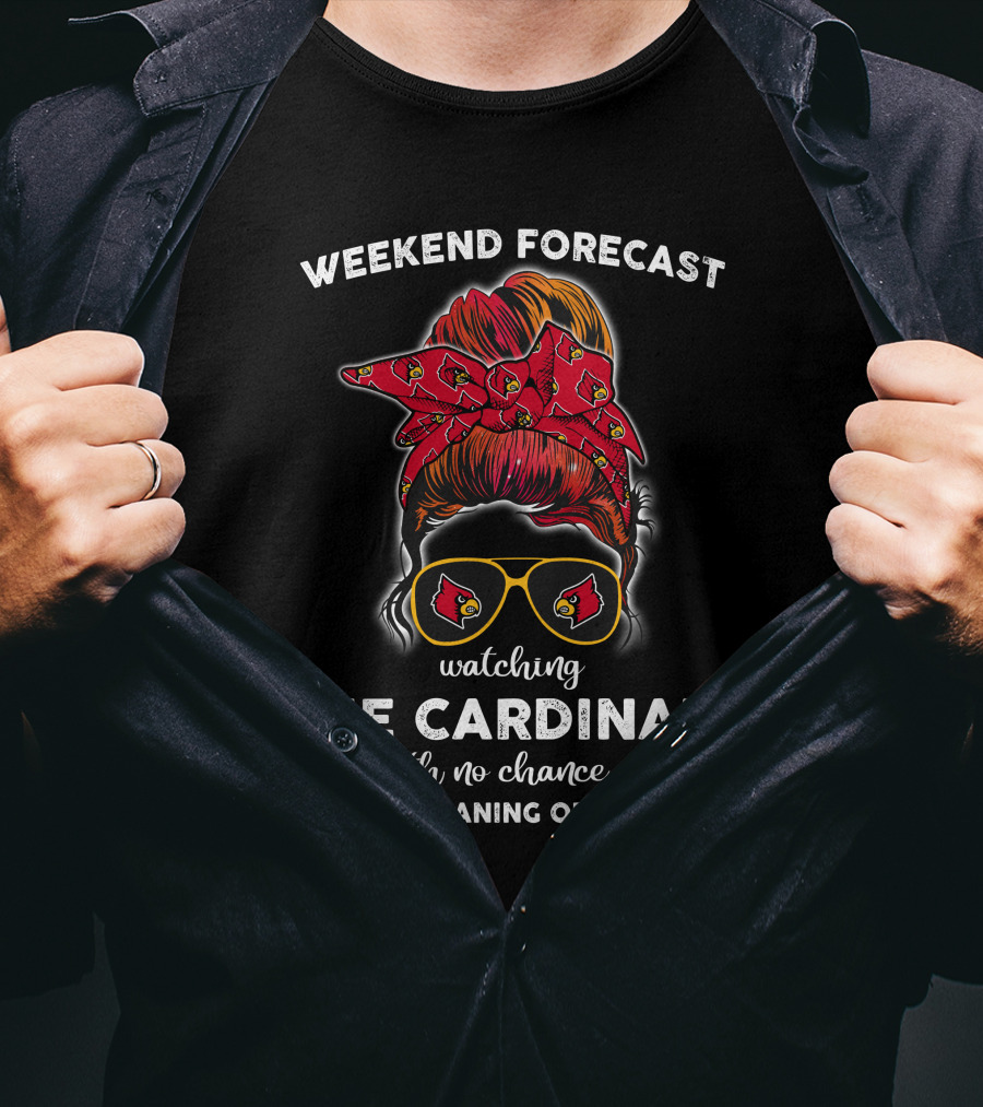 Weekend Forecast Watching The Cardinals No Chance Of House Cleaning Or Cooking T-Shirt