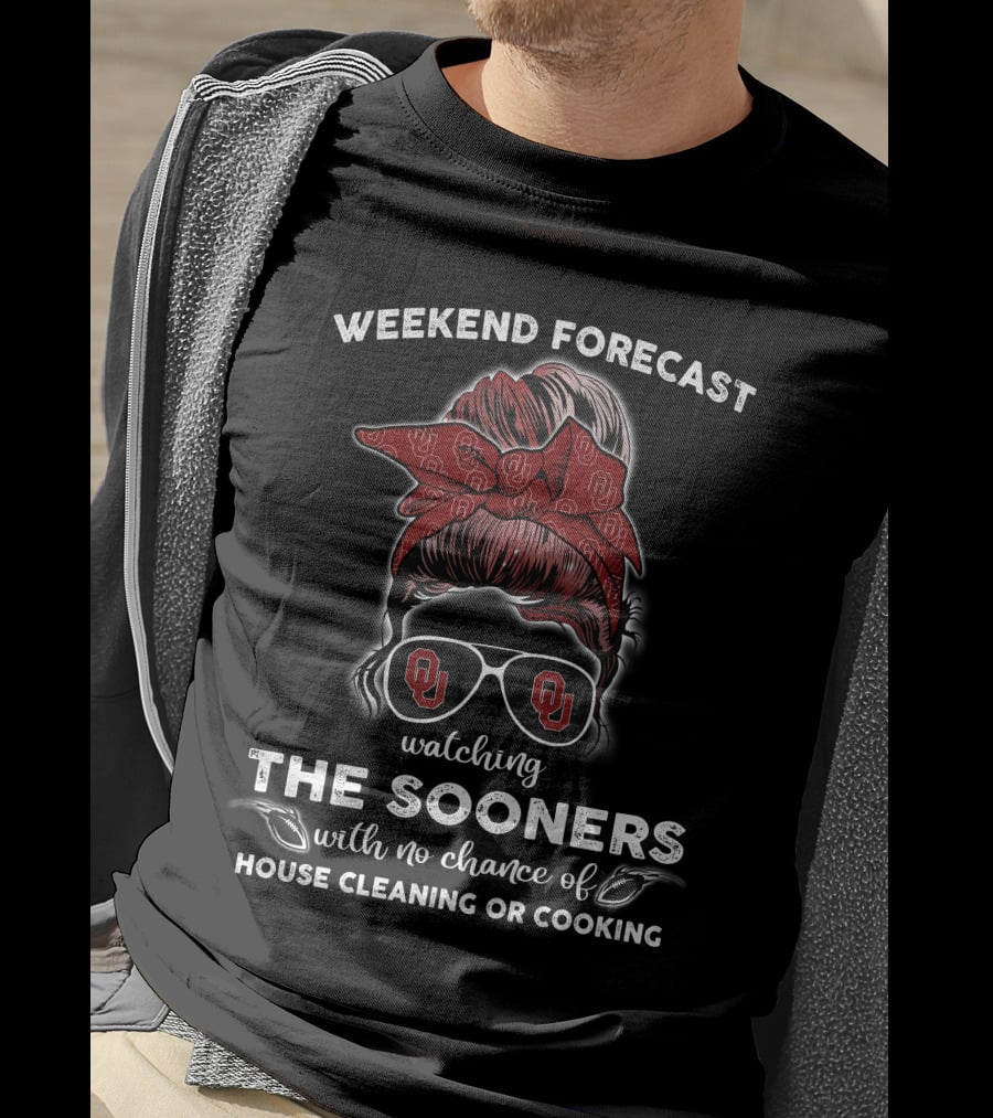 WEEKEND FORECAST Watching THE SOONERS With No Chance Of HOUSE CLEANING OR COOKING T-Shirt