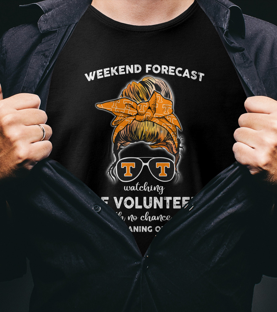 Weekend Forecast Watching The Volunteers No Chance Of House Cleaning Or Cooking T-Shirt
