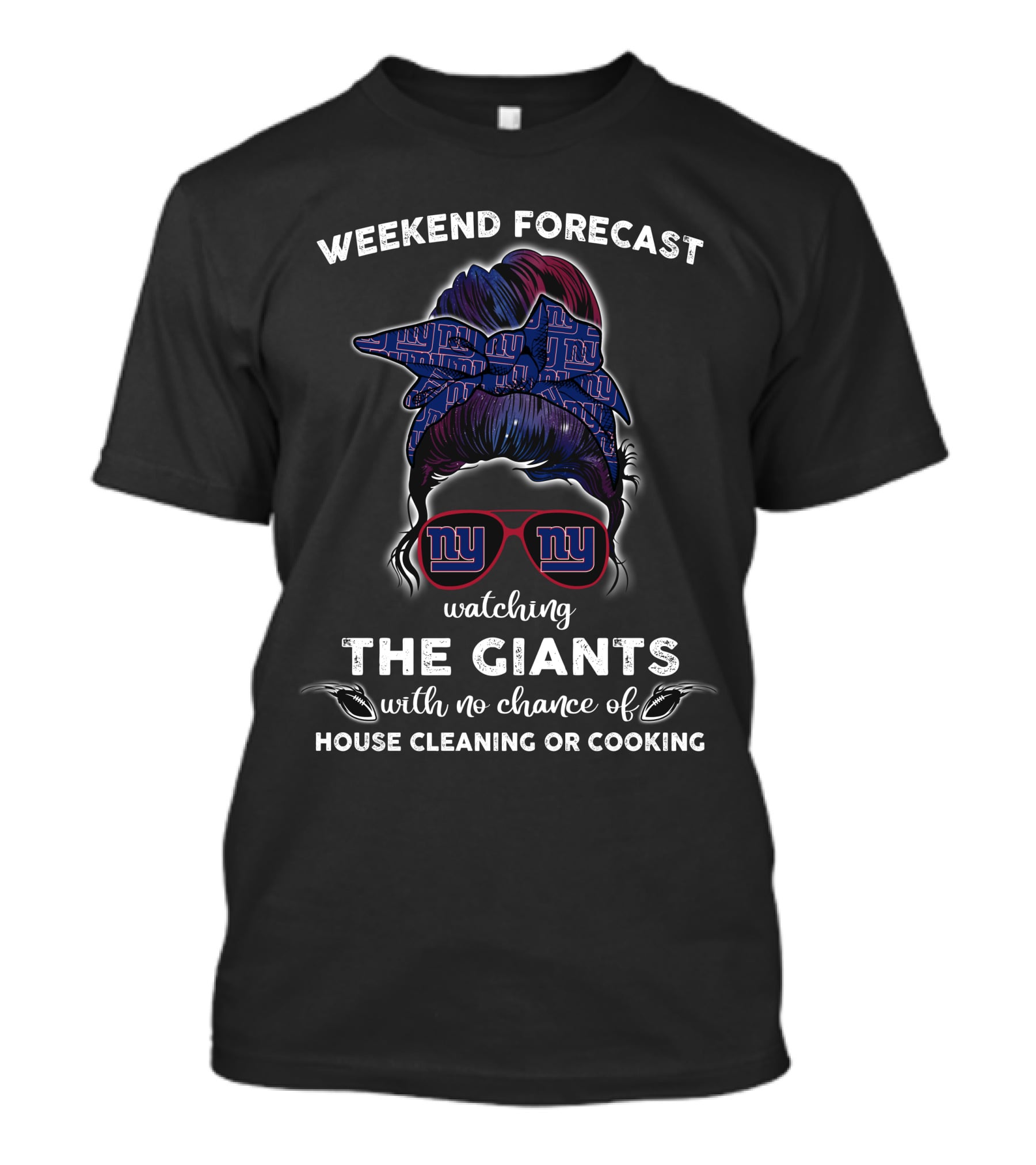 Weekend Forecast Watching The Giants With No Chance Of House Cleaning Or Cooking NY Giants T-Shirt