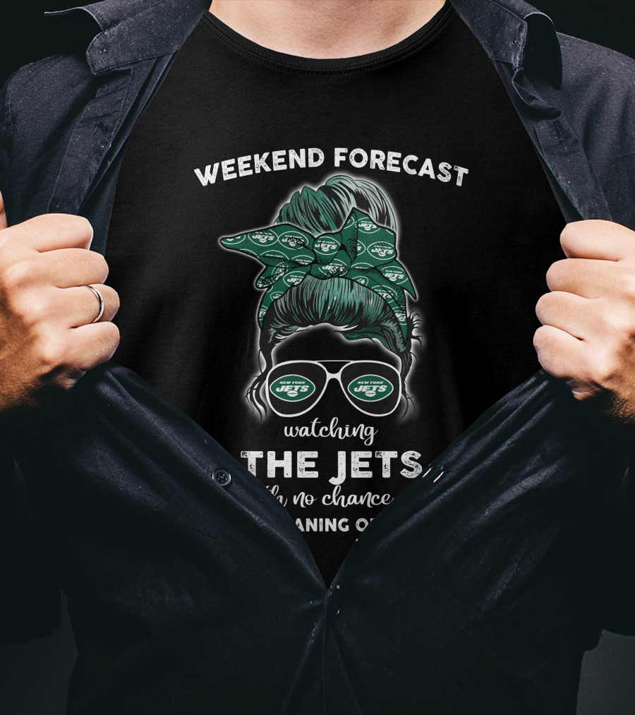 Weekend Forecast Watching The Jets With No Chance Of House Cleaning Or Cooking T-Shirt