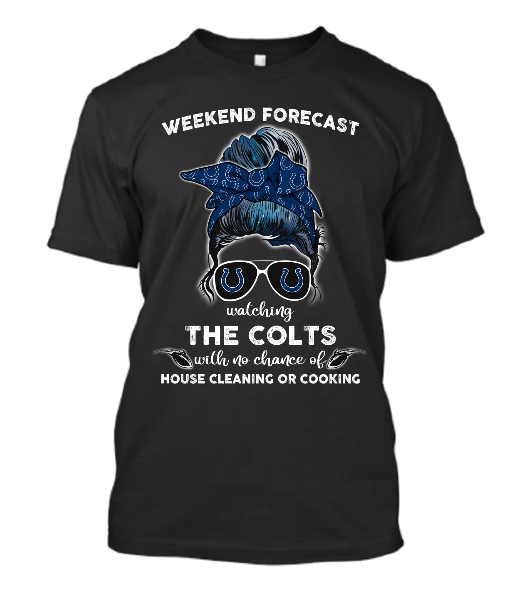 Weekend Forecast Watching The Colts With No Chance Of House Cleaning Or Cooking T-Shirt