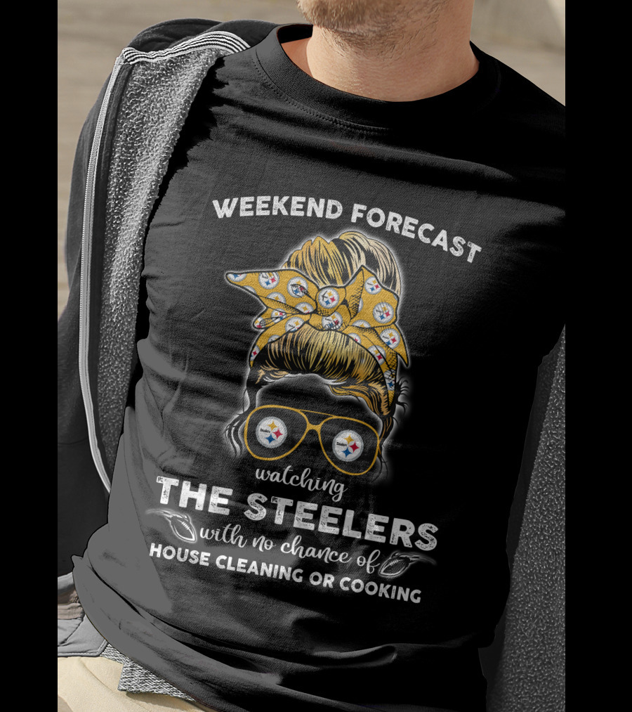 Weekend Forecast Watching The Steelers No Chance House Cleaning Cooking T-Shirt