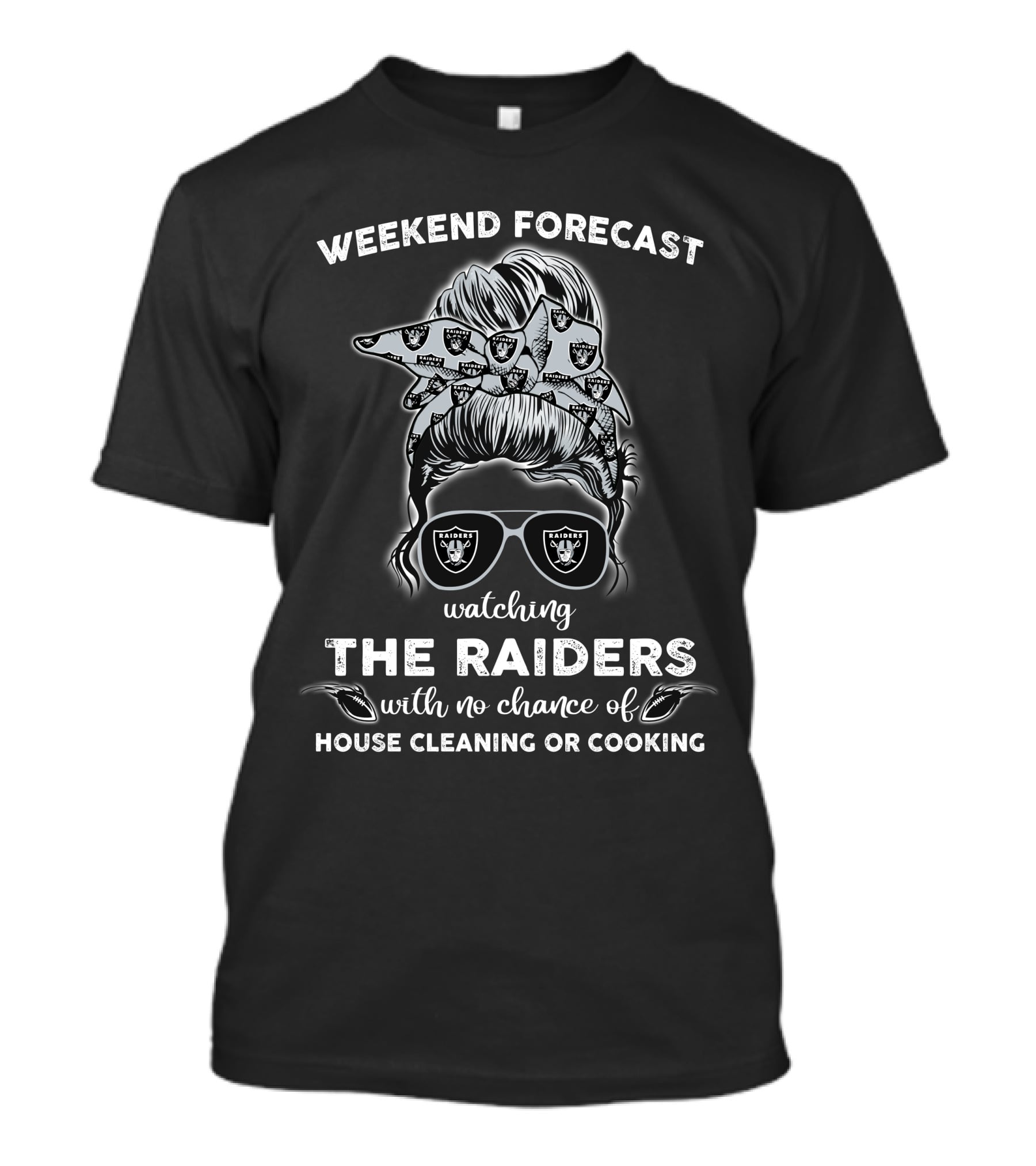 Weekend Forecast Watching The Raiders With No Chance Of House Cleaning Or Cooking T-Shirt