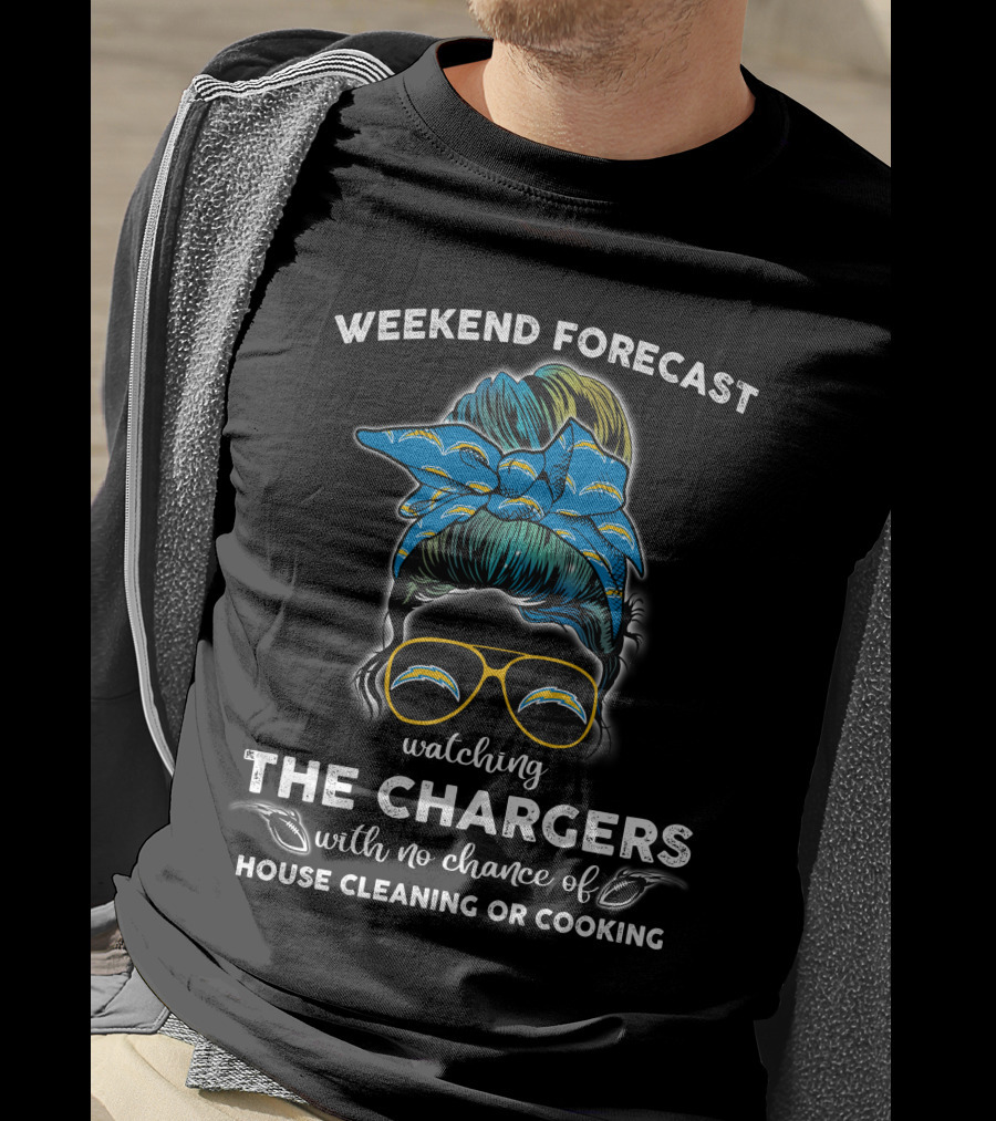 WEEKEND FORECAST Watching THE CHARGERS With No Chance Of House Cleaning Or Cooking T-Shirt