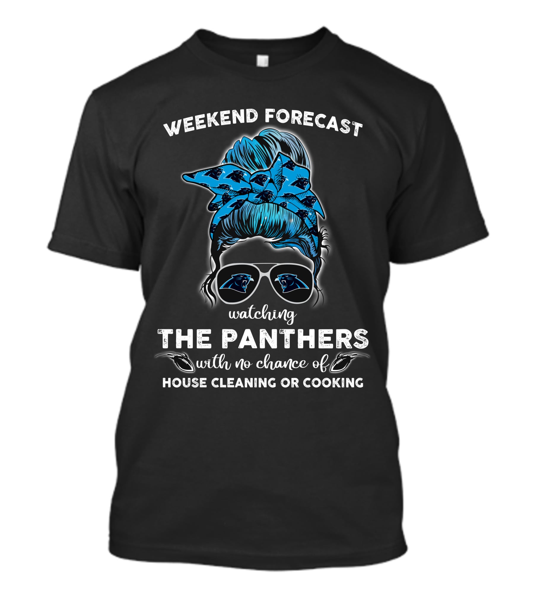 Weekend Forecast Watching The Panthers With No Chance Of House Cleaning Or Cooking T-Shirt