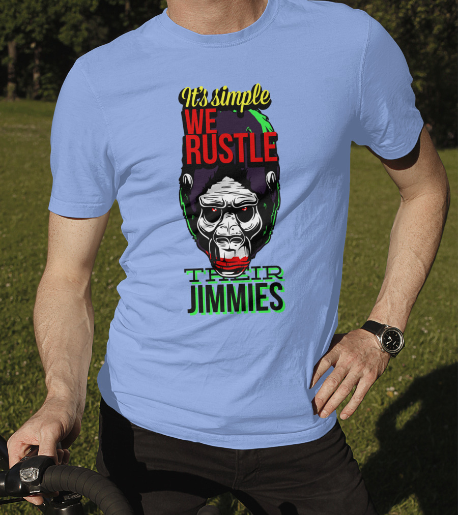 It's Simple We Rustle Their Jimmies T-Shirt