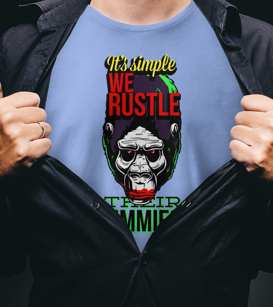 It's Simple We Rustle Their Jimmies T-Shirt