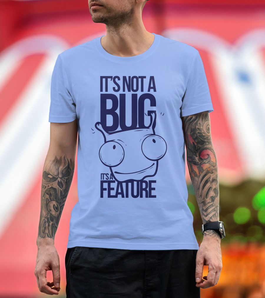It's Not a Bug It's a Feature Oopwwow T-Shirt