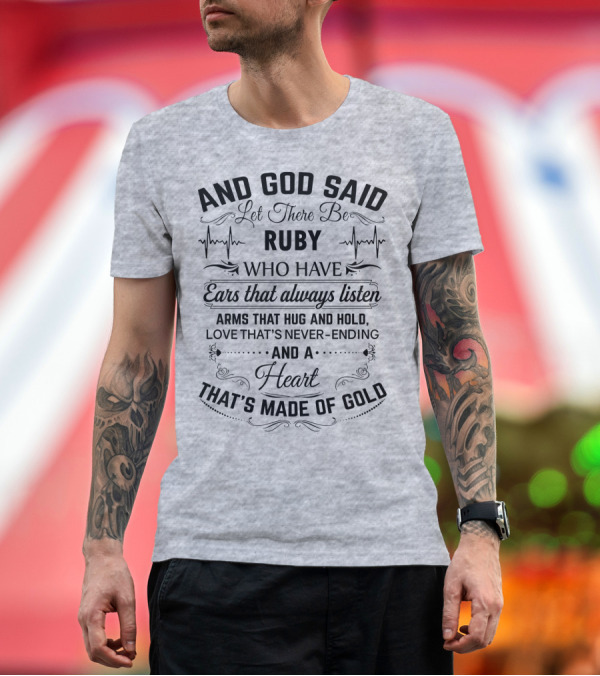 Premium T-Shirt: AND GOD SAID LET THERE BE RUBY WHO HAVE EARS THAT ALWAYS LISTEN ARMS THAT HUG AND HOLD LOVE THAT'S NEVER-ENDING AND A HEART THAT'S MADE OF GOLD T-Shir AND GOD SAID LET THERE BE RUBY WHO HAVE EARS THAT ALWAYS LISTEN ARMS THAT HUG AND HOLD LOVE THAT'S NEVER-ENDING AND A HEART THAT'S MADE OF GOLD T-Shir