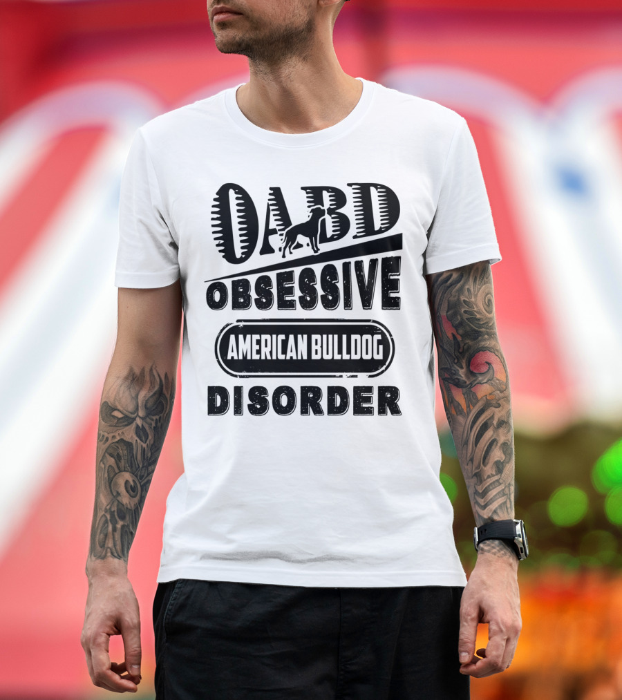 OABD Obsessive American Bulldog Disorder T-Shirt
