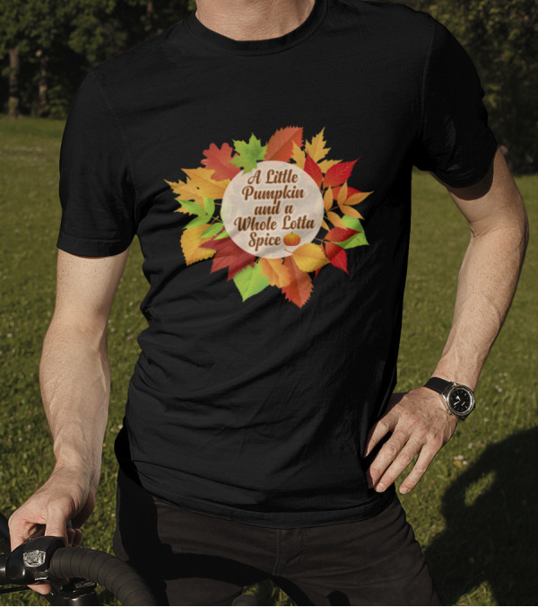 A Little Pumpkin And A Whole Lotta Spice With Autumn Leaves T-Shirt