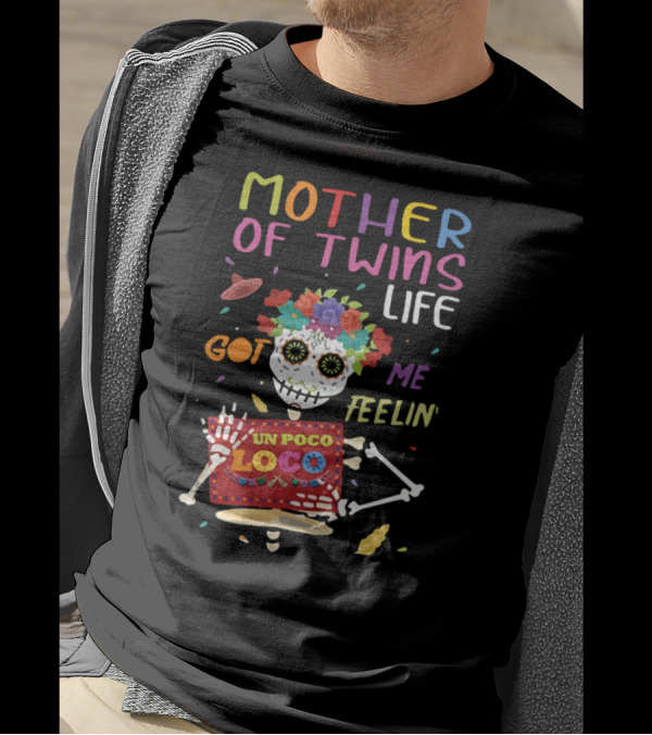 Mother Of Twins Life Got Me Feelin' Un Poco Loco Skeleton Fiesta T-Shirt
