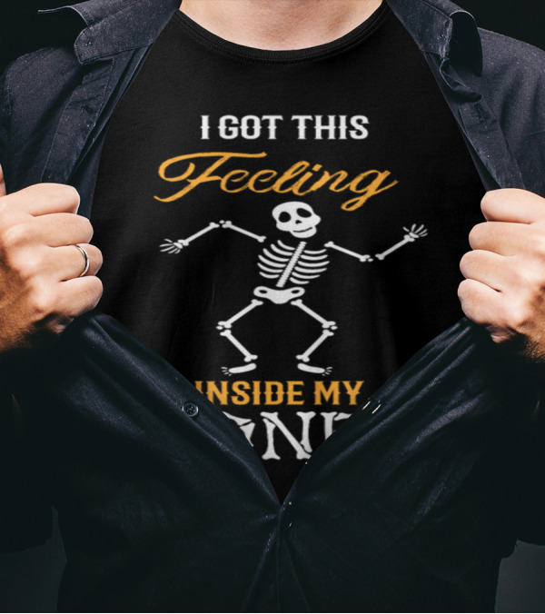 I Got This Feeling Inside My Bones Skeleton T-Shirt