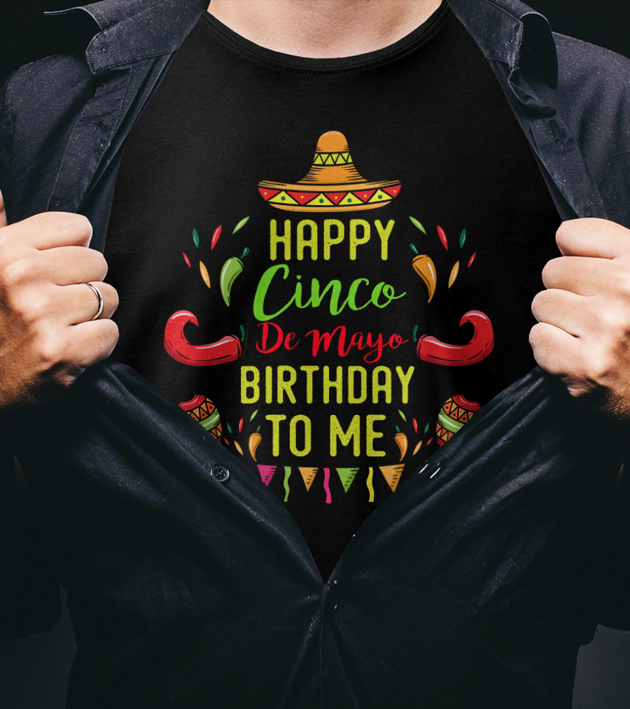 Happy Cinco De Mayo Birthday To Me Fiesta Celebration May 5th T-Shirt