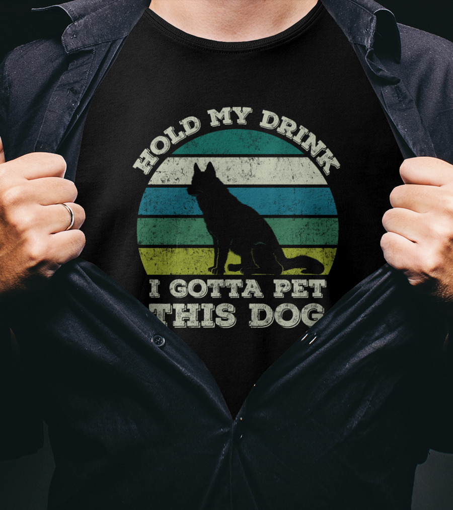 Hold My Drink I Gotta Pet This Dog Vintage Humor Canine T-Shirt