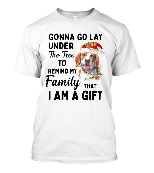 Gonna Go Lay Under The Tree To Remind My Family That I Am A Gift Beagle T-Shirt