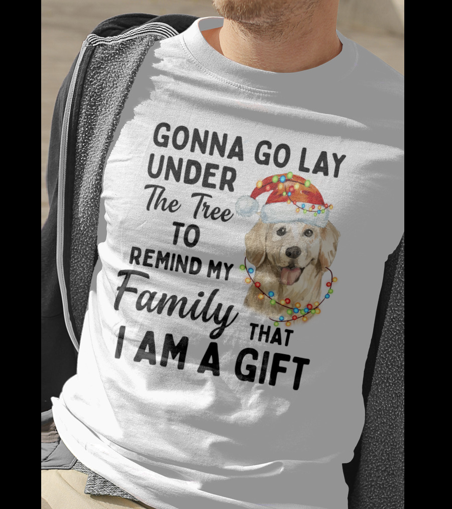 Golden Retriever Gonna Go Lay Under The Tree To Remind My Family That I Am A Gift T-Shirt