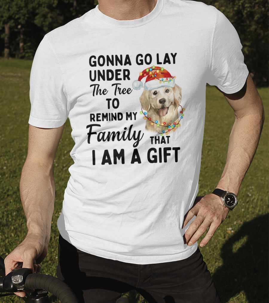 Golden Retriever Gonna Go Lay Under The Tree To Remind My Family That I Am A Gift T-Shirt